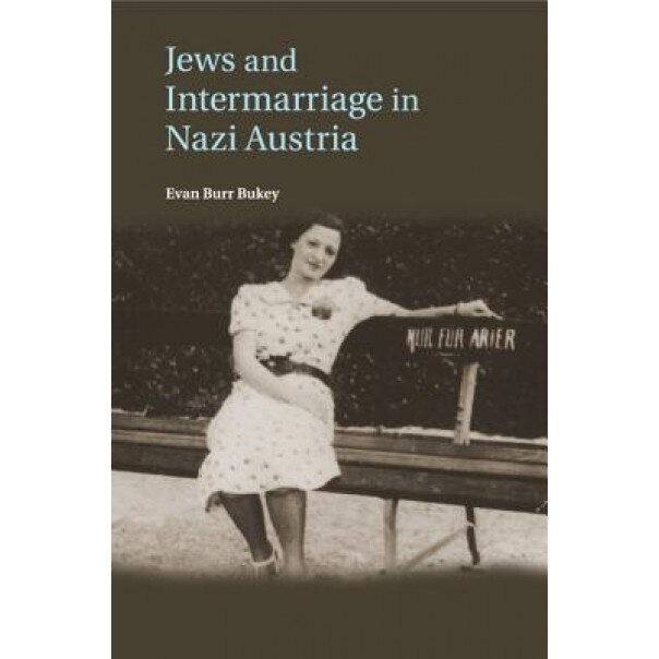 Jews and Intermarriage in Nazi Austria, Evan Burr Bukey (Author)