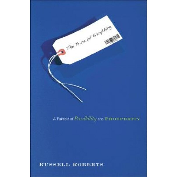 The Price of Everything: A Parable of Possibility and Prosperity, Russell Roberts