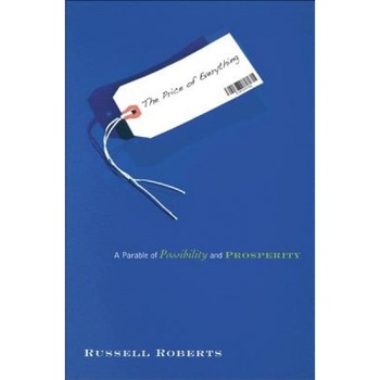 The Price of Everything: A Parable of Possibility and Prosperity, Russell Roberts The Price of Everything: A Parable of Possibility and Prosperity, Russell Roberts