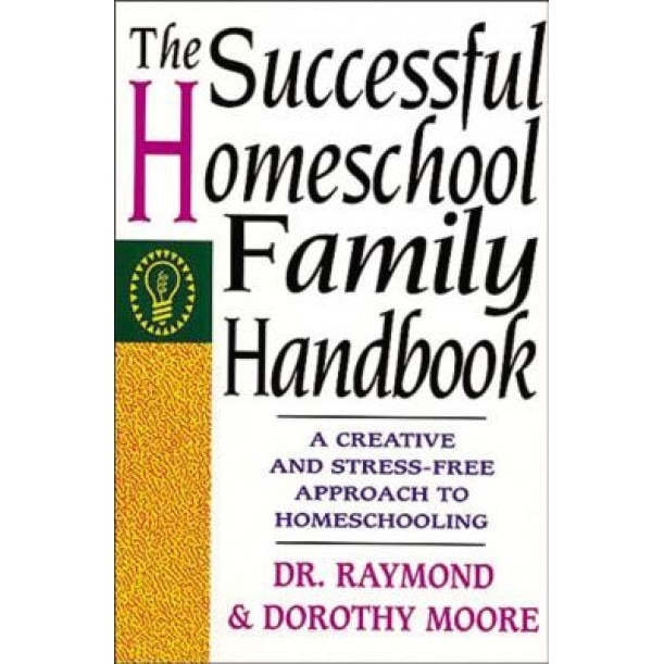 The Successful Homeschool Family Handbook, Raymond S. Moore
