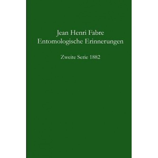 Entomologische Erinnerungen 2. Serie 1882, Jean-Henri Fabre (Author)