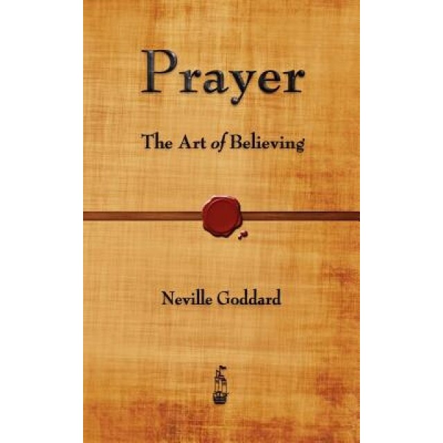 Prayer: The Art of Believing, Neville Goddard (Author)