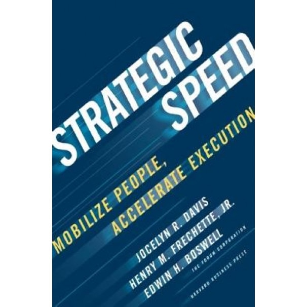 Strategic Speed: Mobilize People, Accelerate Execution - Edwin H. Boswell, Jocelyn Davis, Henry M. Frechette