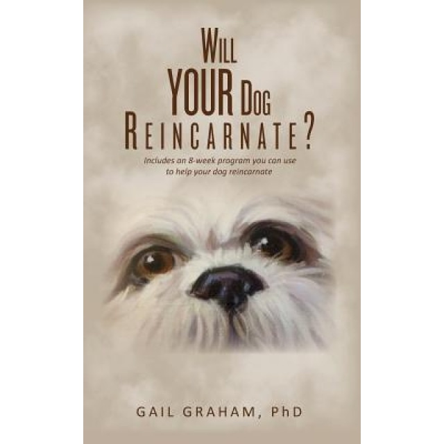 Will Your Dog Reincarnate?, Phd Gail Graham (Author)