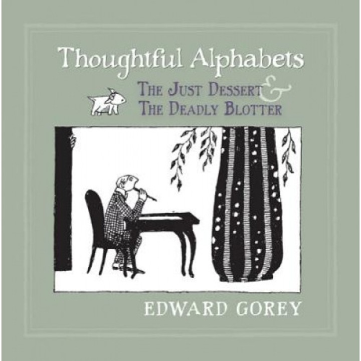 Thoughtful Alphabets: The Just Dessert and the Deadly Blotter, Edward Gorey (Author)