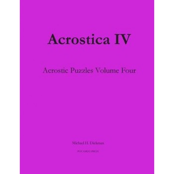 Acrostica IV: Acrostic Puzzles Volume Four, Michael H. Dickman (Author) Acrostica IV: Acrostic Puzzles Volume Four, Michael H. Dickman (Author)