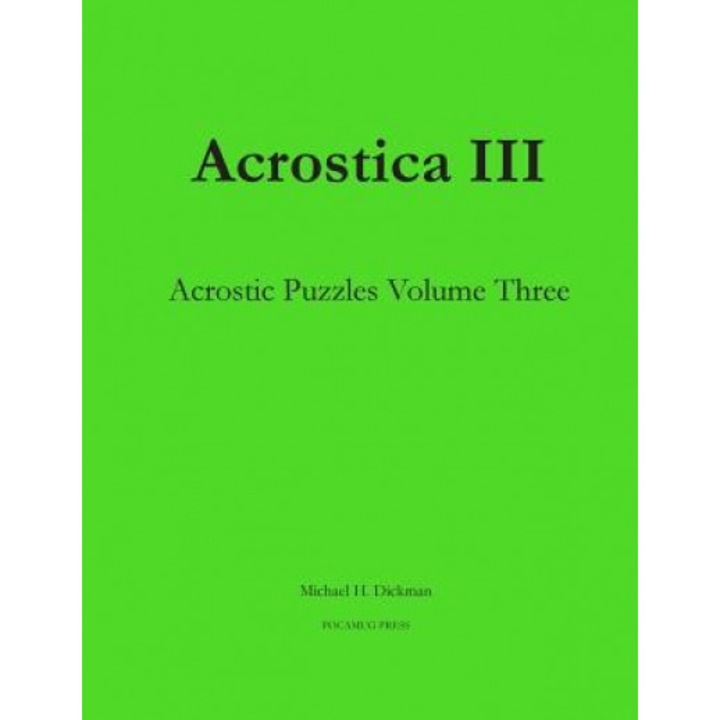 Acrostica III: Acrostic Puzzles Volume Three, Michael H. Dickman (Author)