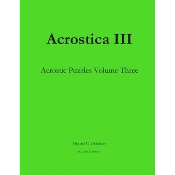 Acrostica III: Acrostic Puzzles Volume Three, Michael H. Dickman (Author) Acrostica III: Acrostic Puzzles Volume Three, Michael H. Dickman (Author)