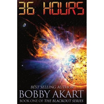 36 Hours: A Post-Apocalyptic Emp Survival Fiction Series, Bobby Akart (Author) 36 Hours: A Post-Apocalyptic Emp Survival Fiction Series, Bobby Akart (Author)
