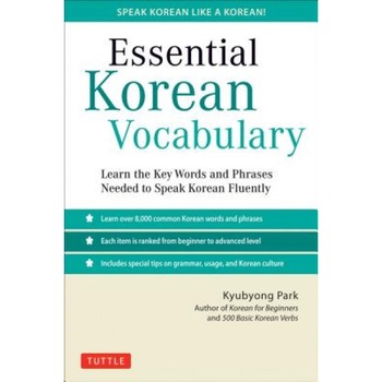 Essential Korean Vocabulary: Learn the Key Words and Phrases Needed to Speak Korean Fluently, Kyubyong Park (Author) Essential Korean Vocabulary: Learn the Key Words and Phrases Needed to Speak Korean Fluently, Kyubyong Park (Author)