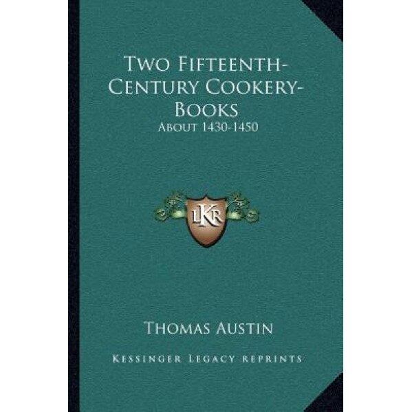 Two Fifteenth-Century Cookery-Books: About 1430-1450, Thomas Austin (Editor)