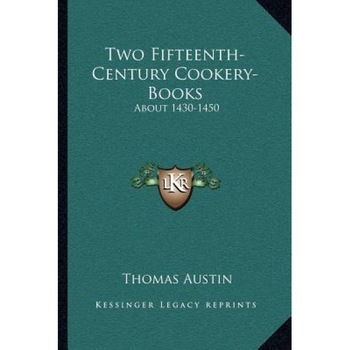 Two Fifteenth-Century Cookery-Books: About 1430-1450, Thomas Austin (Editor) Two Fifteenth-Century Cookery-Books: About 1430-1450, Thomas Austin (Editor)