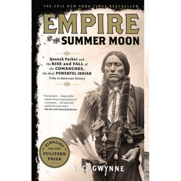 Empire of the Summer Moon: Quanah Parker and the Rise and Fall of the Comanches, the Most Powerful Indian Tribe in American History, S. C. Gwynne (Author)