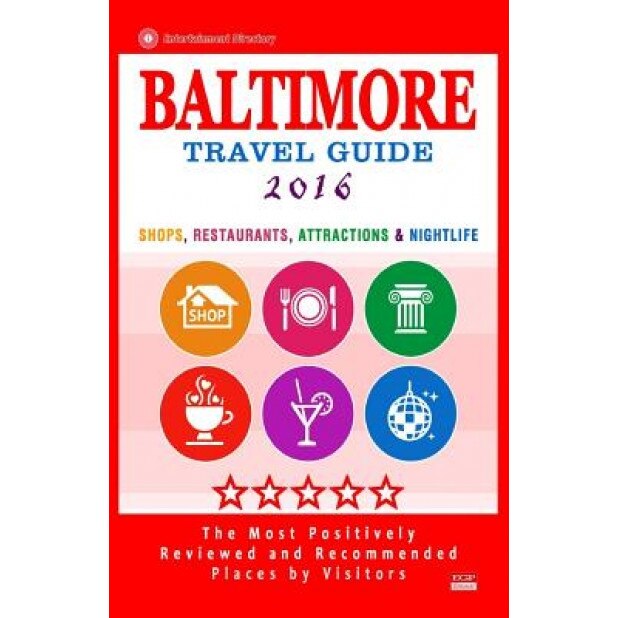 Baltimore Travel Guide 2016: Shops, Restaurants, Attractions and Nightlife in Baltimore, Maryland (City Travel Guide 2016), Terry G. Easton (Author)