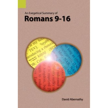 An Exegetical Summary of Romans 9-16, C. David Abernathy (Author) An Exegetical Summary of Romans 9-16, C. David Abernathy (Author)