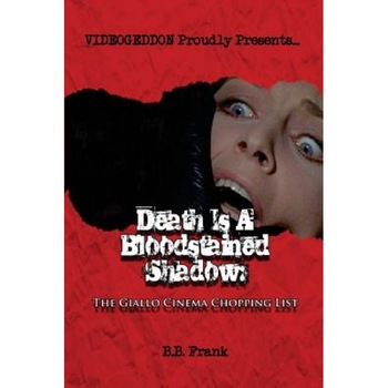 Death Is a Bloodstained Shadow: The Giallo Cinema Chopping List, B. B. Frank (Author) Death Is a Bloodstained Shadow: The Giallo Cinema Chopping List, B. B. Frank (Author)