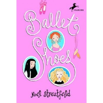Ballet Shoes, Noel Streatfeild Ballet Shoes, Noel Streatfeild