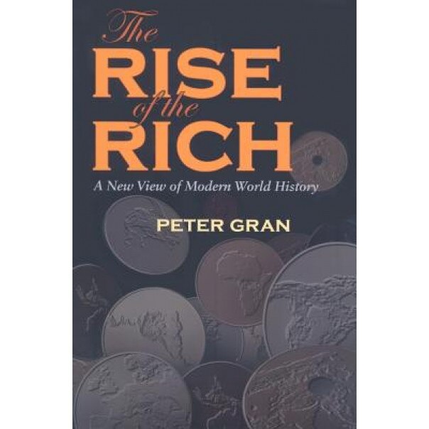 The Rise of the Rich: A New View of Modern World History, Peter Gran (Author)