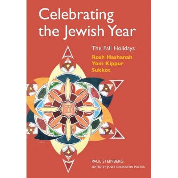 Celebrating the Jewish Year: The Fall Holidays: Rosh Hashanah, Yom Kippur, Sukkot, Paul Steinberg