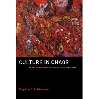Culture in Chaos: An Anthropology of the Social Condition in War, Stephen C. Lubkemann (Author) Culture in Chaos: An Anthropology of the Social Condition in War, Stephen C. Lubkemann (Author)