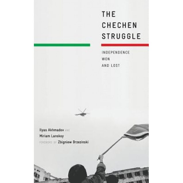 The Chechen Struggle: Independence Won and Lost, Ilyas Akhmadov (Author)