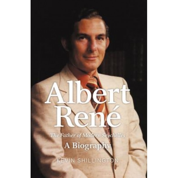 Albert Rene: The Father of Modern Seychelles, a Biography, Kevin Shillington (Author)