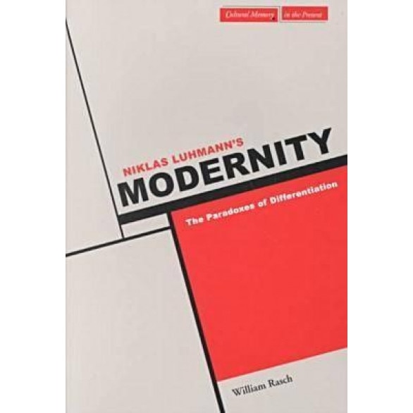 Niklas Luhmann's Modernity: The Paradoxes of Differentiation, William Rasch (Author)