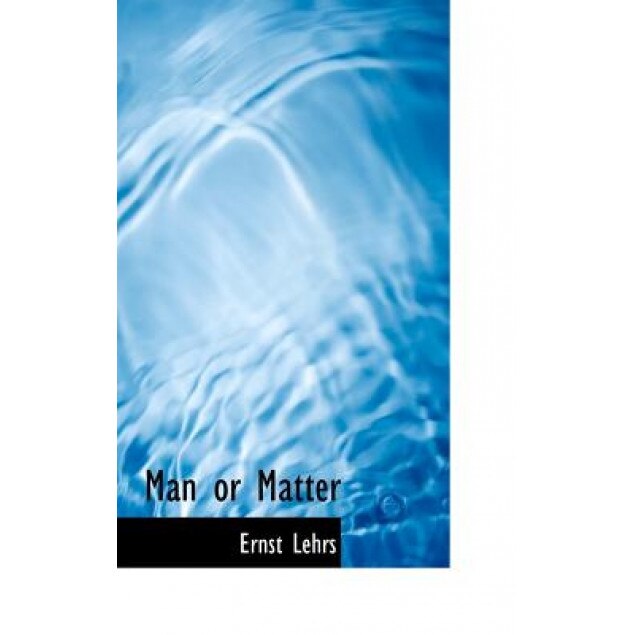 Man or Matter, Ernst Lehrs (Author)