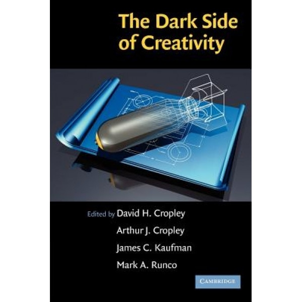 The Dark Side of Creativity, David H. Cropley (Editor)