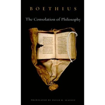 The Consolation of Philosophy, Anicius Manlius Severinus Boethius The Consolation of Philosophy, Anicius Manlius Severinus Boethius