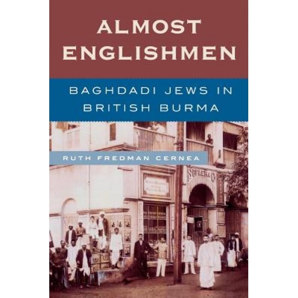 Almost Englishmen: Baghdadi Jews in British Burma, Ruth Fredman Cernea (Author)