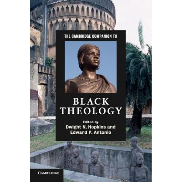 The Cambridge Companion to Black Theology, Dwight N. Hopkins (Editor)