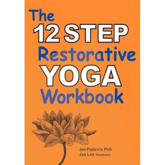 The 12 Step Restorative Yoga Workbook, Jon Platania (Author)