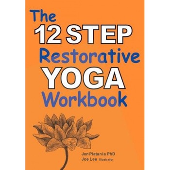 The 12 Step Restorative Yoga Workbook, Jon Platania (Author) The 12 Step Restorative Yoga Workbook, Jon Platania (Author)