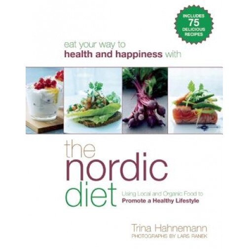 The Nordic Diet: Using Local and Organic Food to Promote a Healthy Lifestyle, Trina Hahnemann (Author)