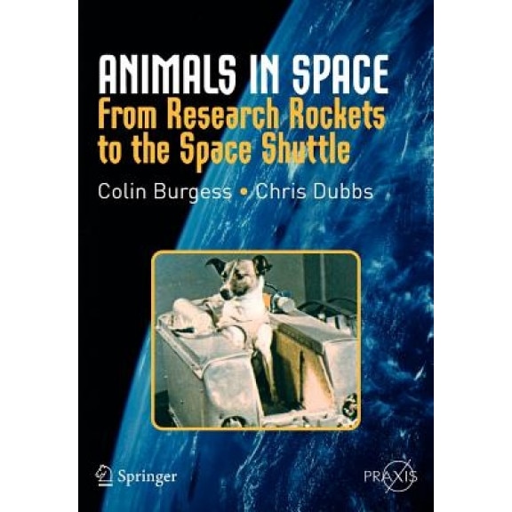 Animals in Space: From Research Rockets to the Space Shuttle, Colin Burgess (Author)