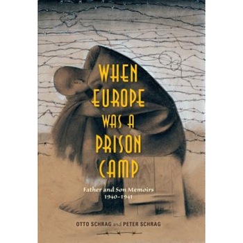 When Europe Was a Prison Camp: Father and Son Memoirs, 1940-1941, Otto Schrag (Author) When Europe Was a Prison Camp: Father and Son Memoirs, 1940-1941, Otto Schrag (Author)