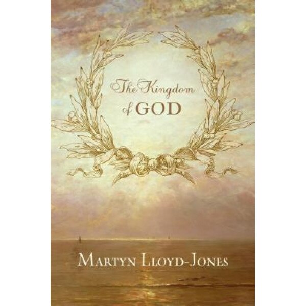 The Kingdom of God, Martyn Lloyd-Jones, David Martyn Lloyd-Jones