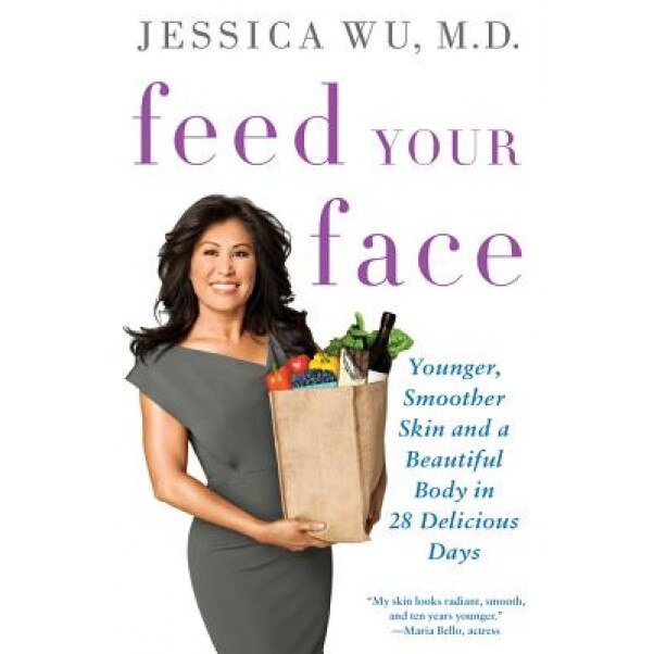 Feed Your Face: Younger, Smoother Skin and a Beautiful Body in 28 Delicious Days, Jessica Wu (Author)