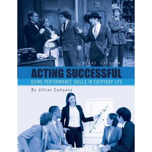 Acting Successful: Using Performance Skills in Everyday Life, Jillian Campana (Author)