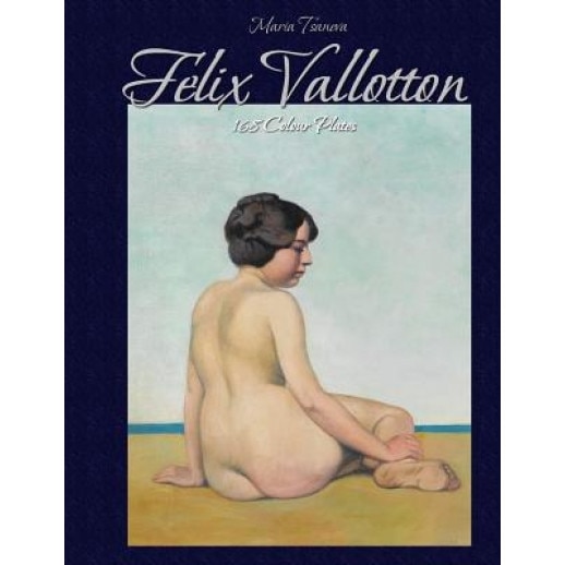 Felix Vallotton: 168 Colour Plates, Maria Tsaneva (Author)