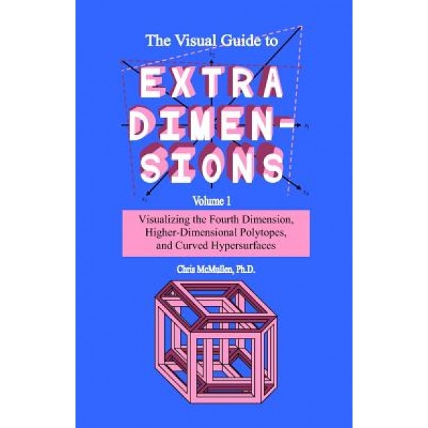 The Visual Guide to Extra Dimensions, Chris McMullen (Author)
