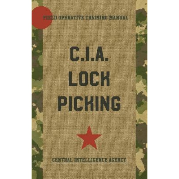 CIA Lock Picking: Field Operative Training Manual, Central Intelligence Agency (Author)