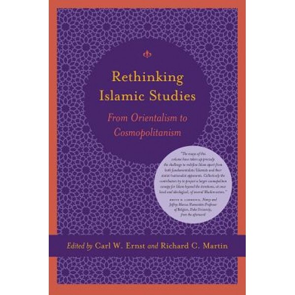 Rethinking Islam Studies: From Orientalism to Cosmopolitanism, Carl W. Ernst (Editor)