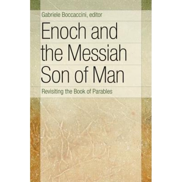 Enoch and the Messiah Son of Man: Revisiting the Book of Parables, Gabriele Boccaccini (Editor)