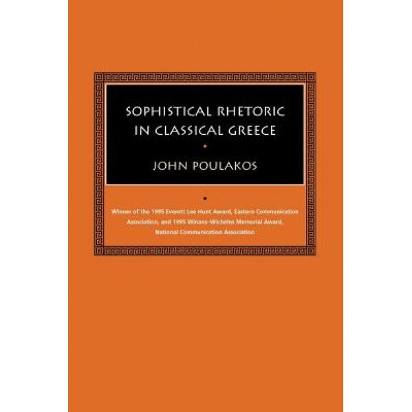 Sophistical Rhetoric in Classical Greece, John Poulakos (Author)