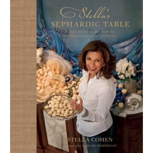 Stella's Sephardic Table: Jewish Family Recipes from the Mediterranean Island of Rhodes, Stella Cohen (Author)