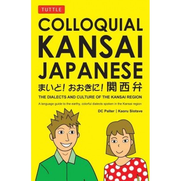 Colloquial Kansai Japanese: The Dialects and Culture of the Kansai Region, D. C. Palter (Author)