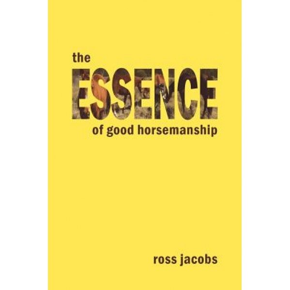 The Essence of Good Horsemanship, Ross Jacobs (Author)