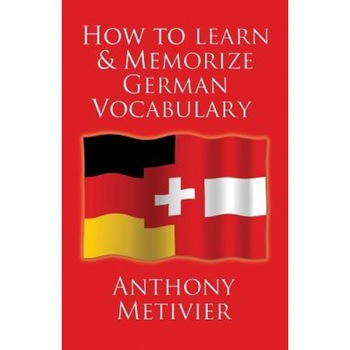 How to Learn and Memorize German Vocabulary: ... Using a Memory Palace Specifically Designed for the German Language (and Adaptable to Many Other Lang, Anthony Metivier (Author) How to Learn and Memorize German Vocabulary: ... Using a Memory Palace Specifically Designed for the German Language (and Adaptable to Many Other Lang, Anthony Metivier (Author)